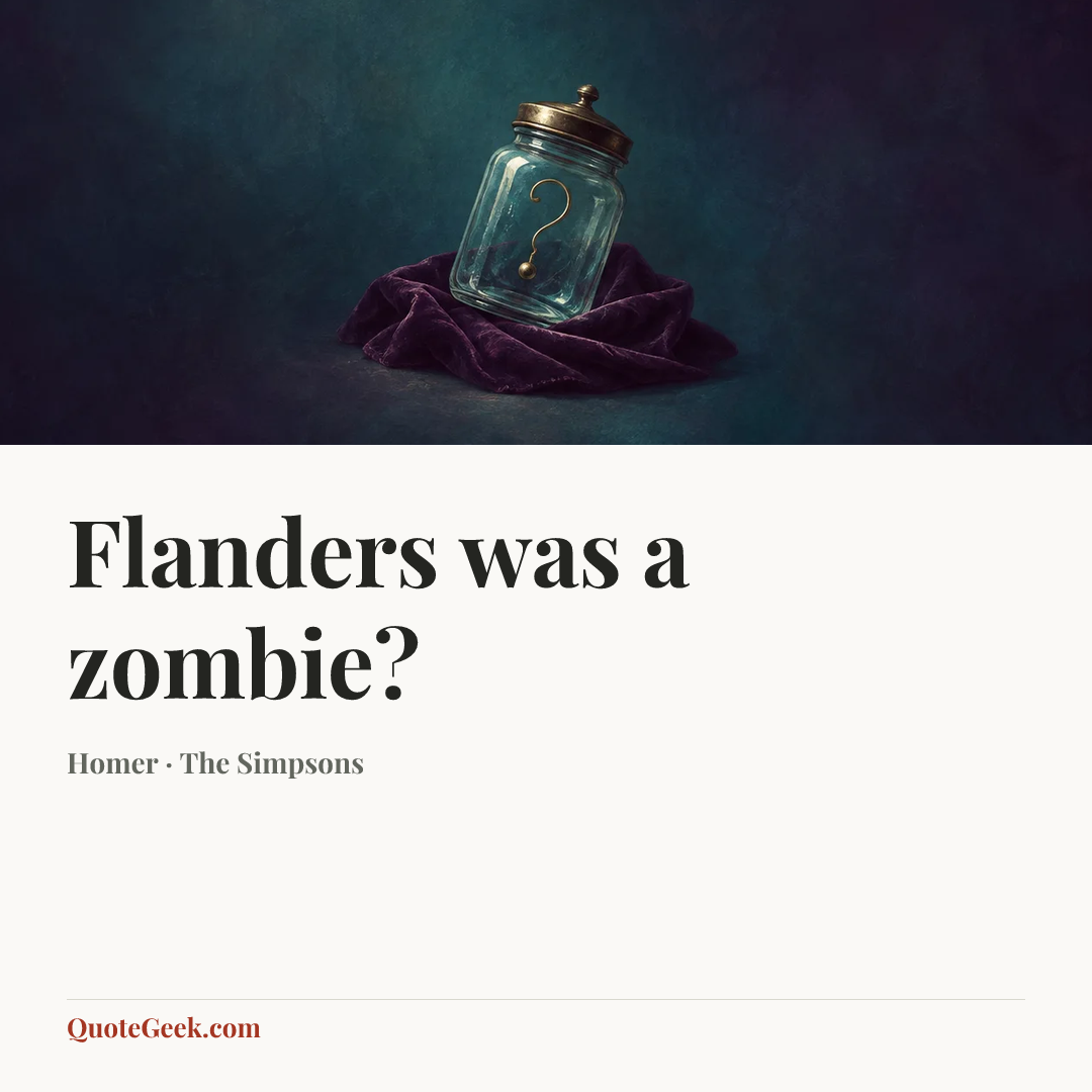 “Flanders was a zombie?” — Homer · The Simpsons. Illustrated QuoteGeek card.