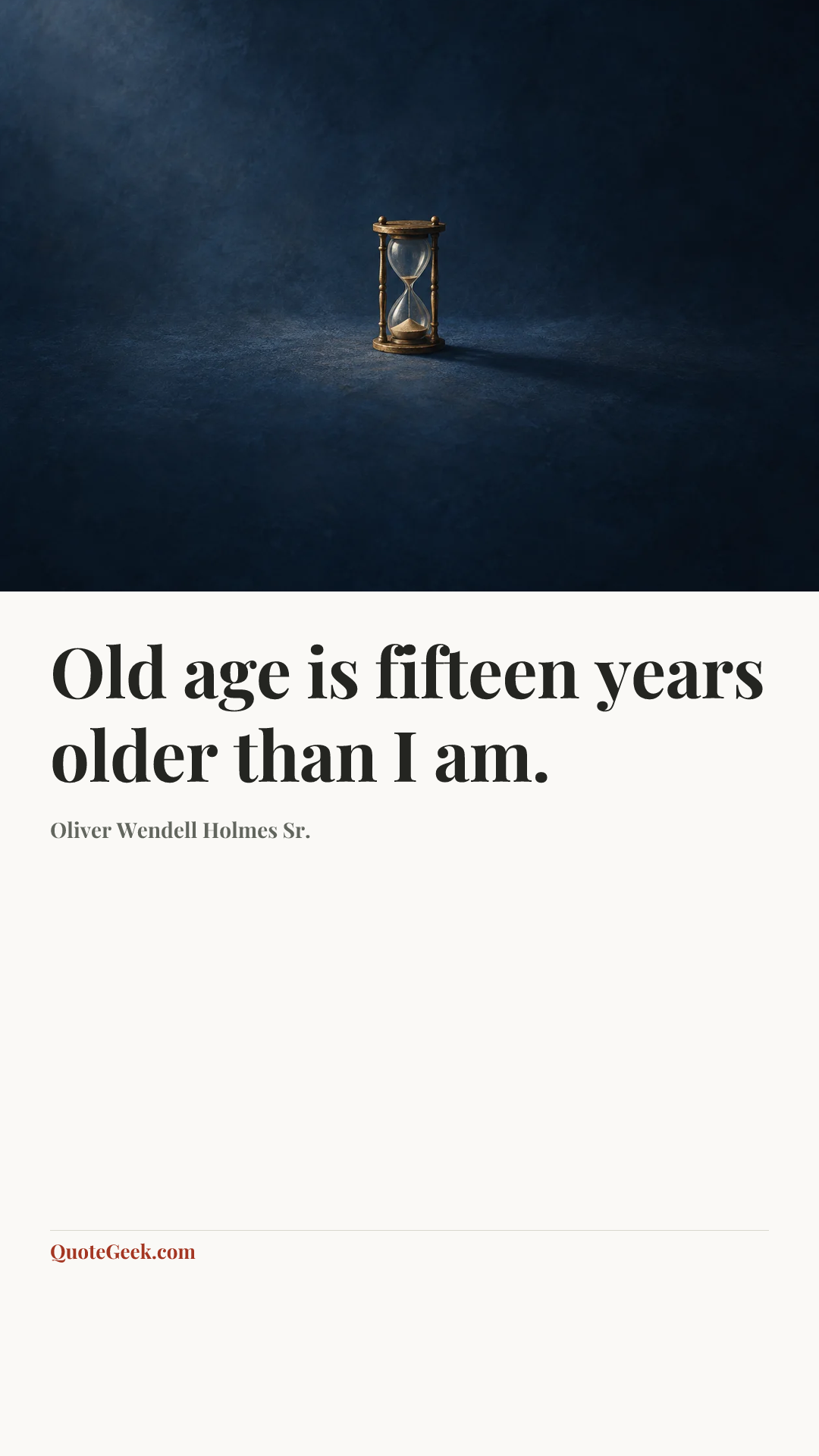 “Old age is fifteen years older than I am.” — Oliver Wendell Holmes Sr.. Illustrated QuoteGeek card.