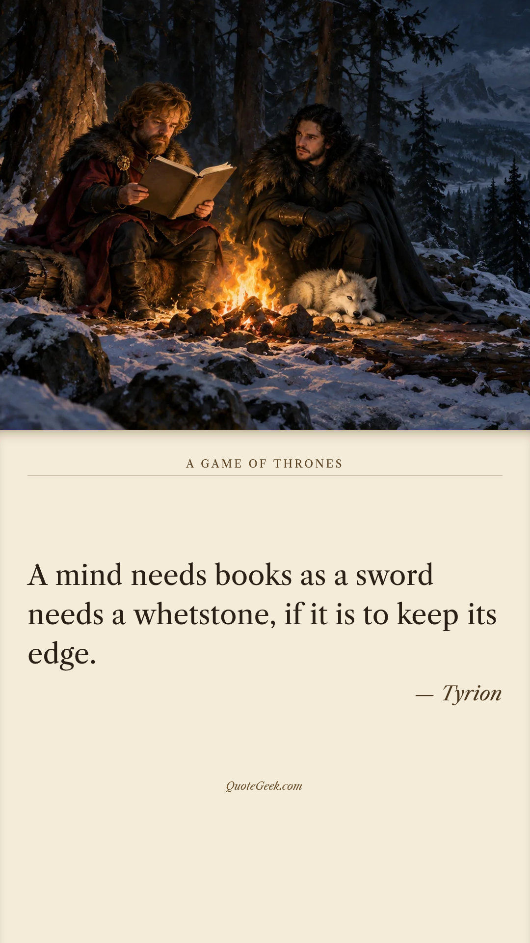 “A mind needs books as a sword needs a whetstone, if it is to keep its edge.” — Tyrion · A Game of Thrones. Illustrated QuoteGeek card.