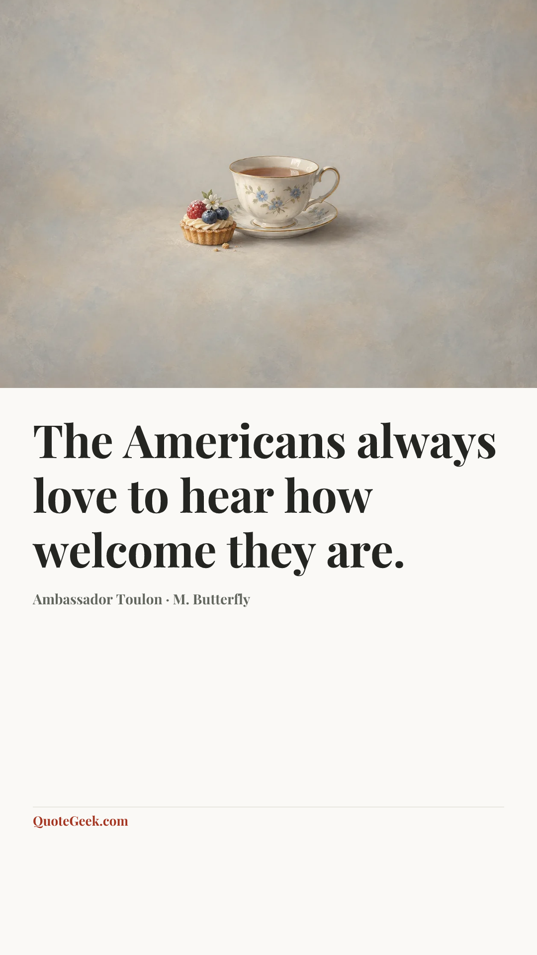 “The Americans always love to hear how welcome they are.” — Ambassador Toulon · M. Butterfly. Illustrated QuoteGeek card.