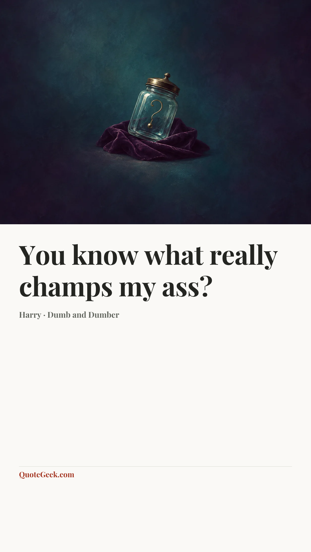 “You know what really champs my ass?” — Harry · Dumb and Dumber. Illustrated QuoteGeek card.