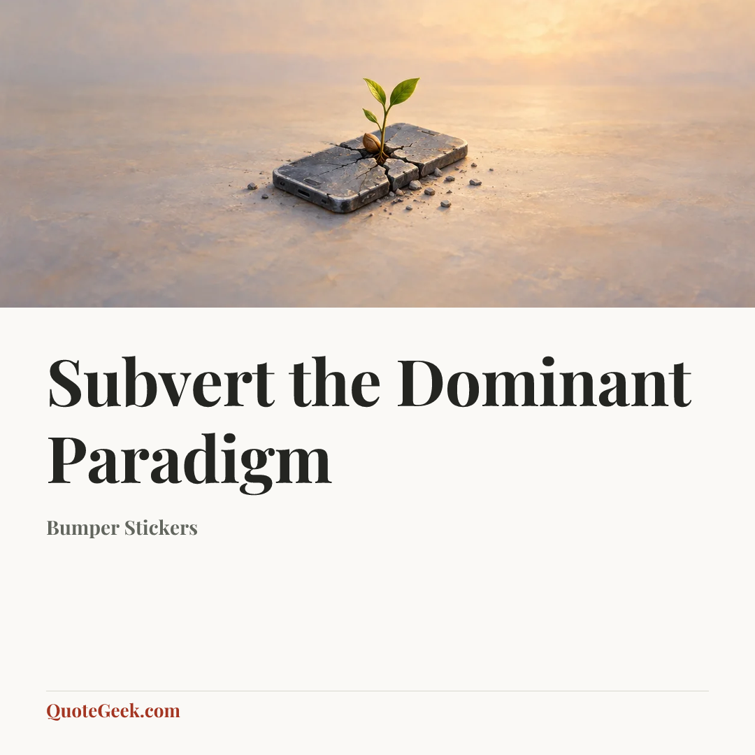 “Subvert the Dominant Paradigm” — Bumper Stickers. Illustrated QuoteGeek card.