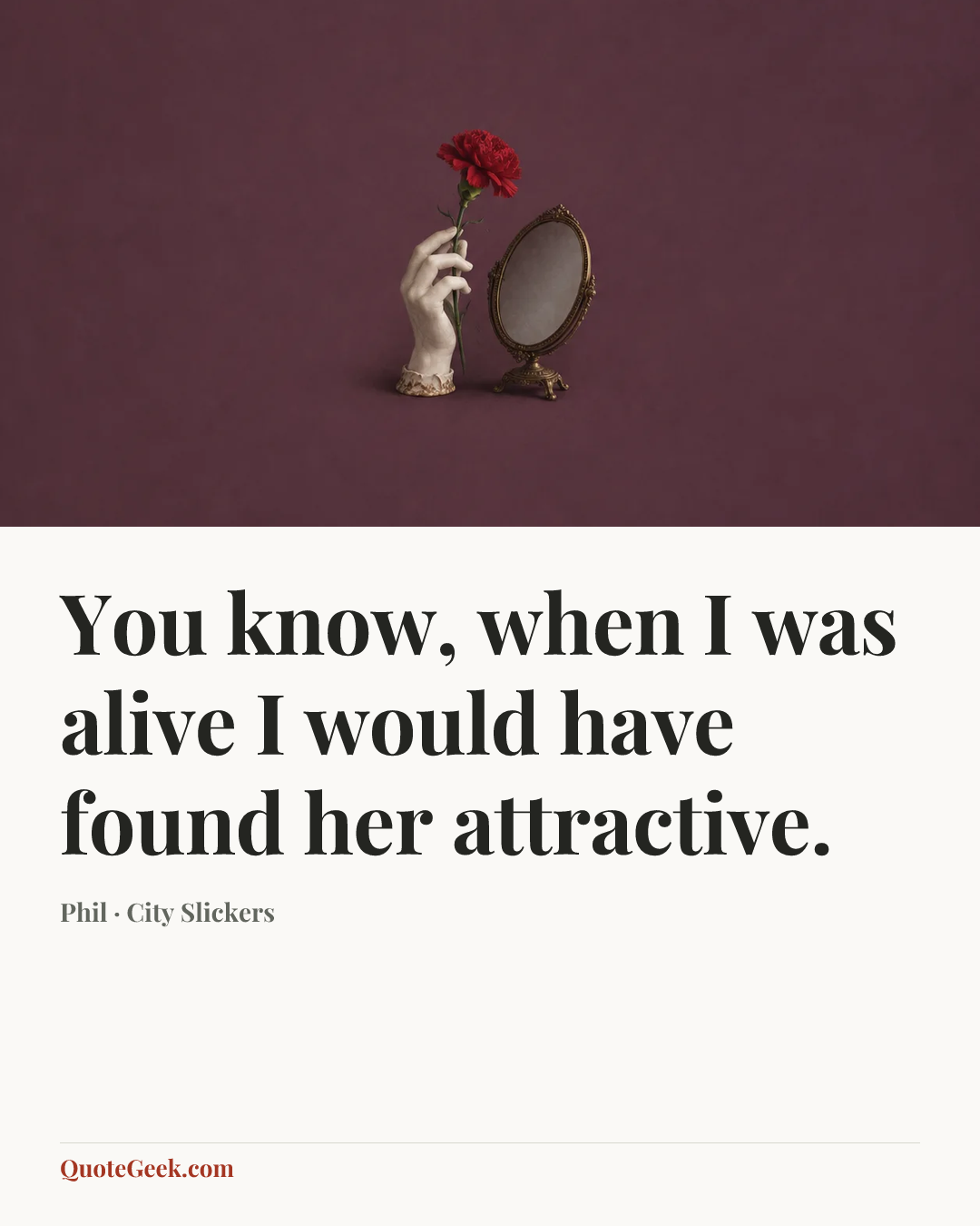 “You know, when I was alive I would have found her attractive.” — Phil · City Slickers. Illustrated QuoteGeek card.