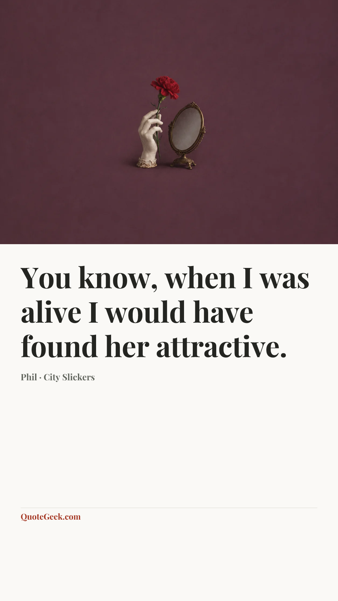 “You know, when I was alive I would have found her attractive.” — Phil · City Slickers. Illustrated QuoteGeek card.