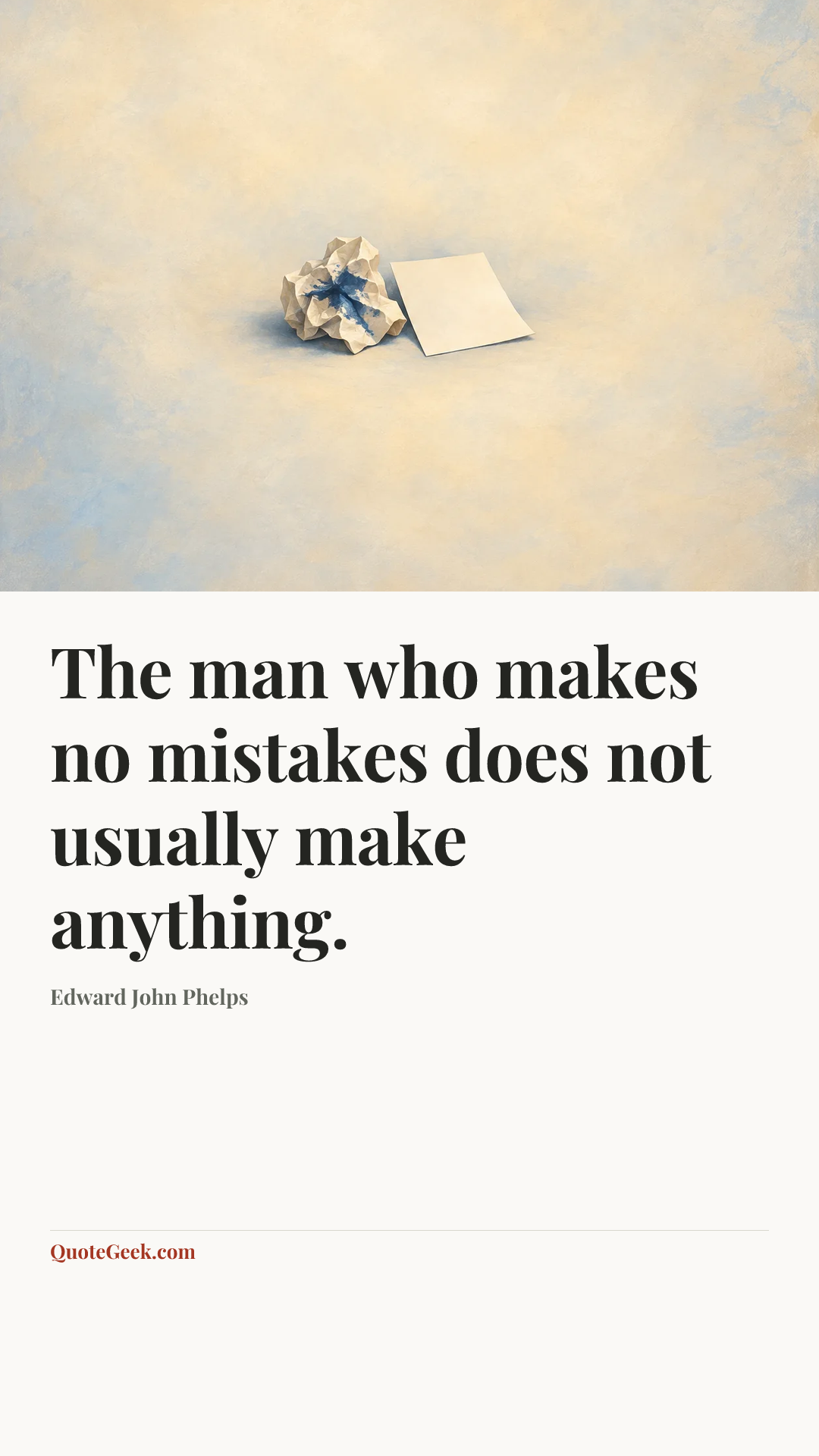 “The man who makes no mistakes does not usually make anything.” — Edward John Phelps. Illustrated QuoteGeek card.
