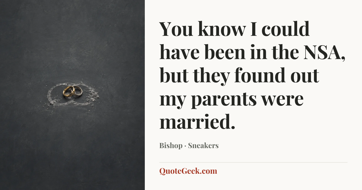 “You know I could have been in the NSA, but they found out my parents were married.” — Bishop · Sneakers. Illustrated QuoteGeek card.