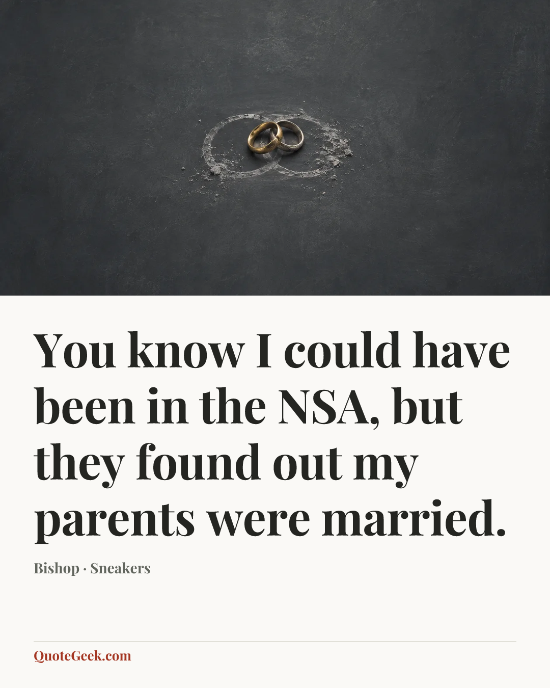 “You know I could have been in the NSA, but they found out my parents were married.” — Bishop · Sneakers. Illustrated QuoteGeek card.