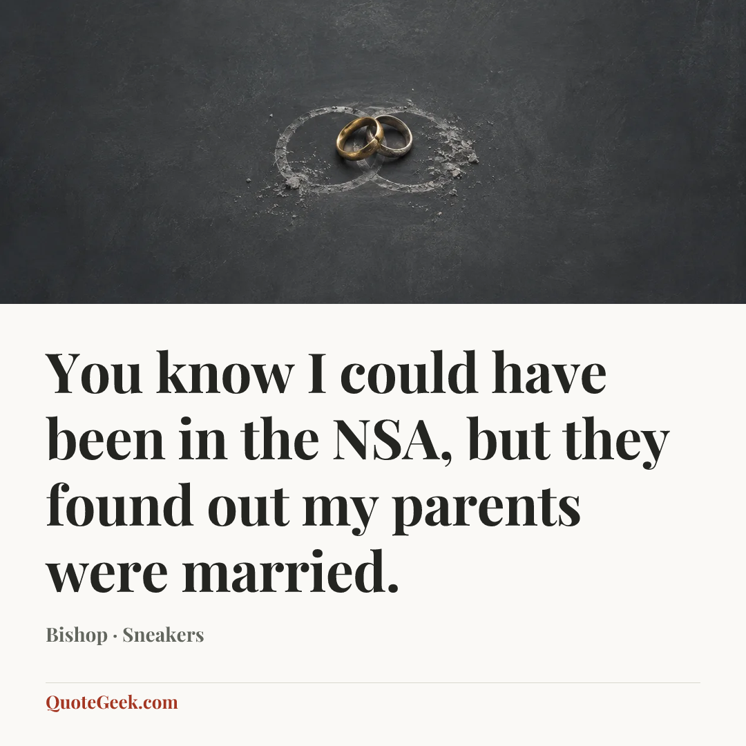 “You know I could have been in the NSA, but they found out my parents were married.” — Bishop · Sneakers. Illustrated QuoteGeek card.