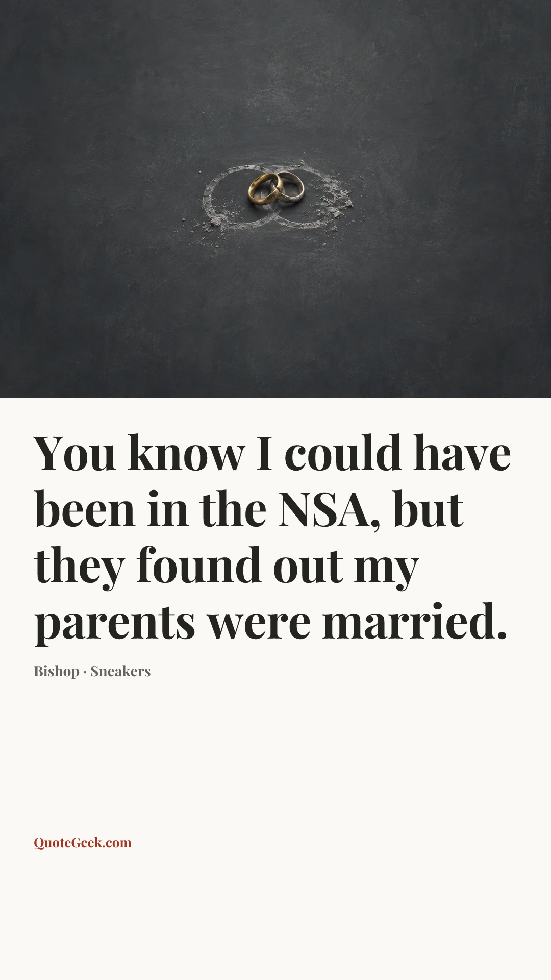 “You know I could have been in the NSA, but they found out my parents were married.” — Bishop · Sneakers. Illustrated QuoteGeek card.