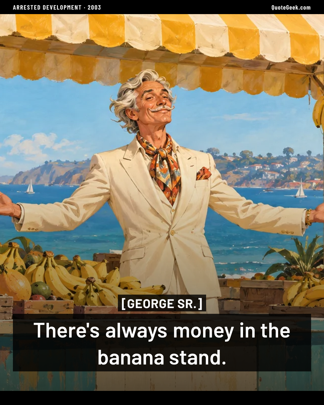 “There's always money in the banana stand.” — George Sr. · Arrested Development. Illustrated QuoteGeek card.