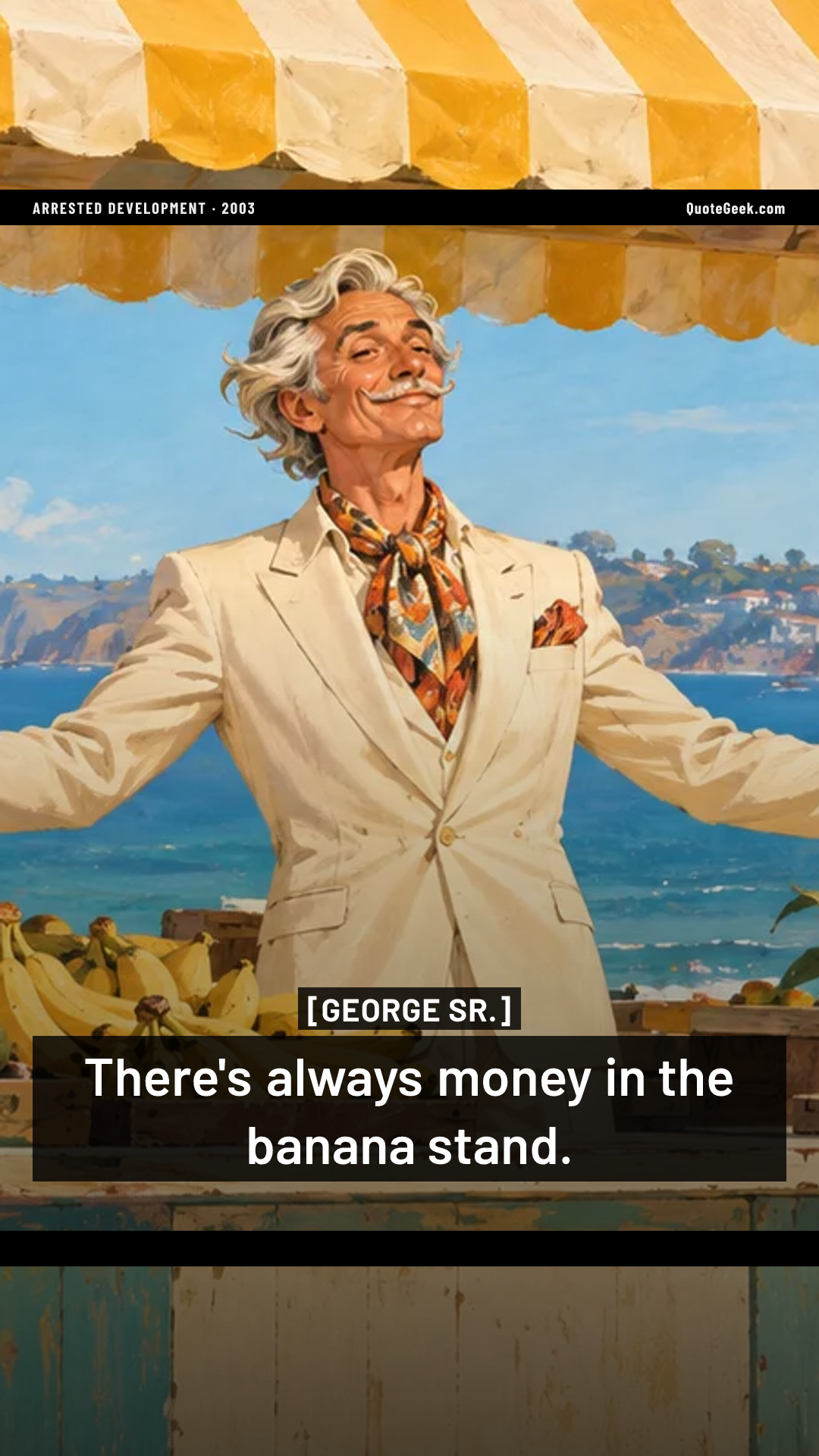 “There's always money in the banana stand.” — George Sr. · Arrested Development. Illustrated QuoteGeek card.