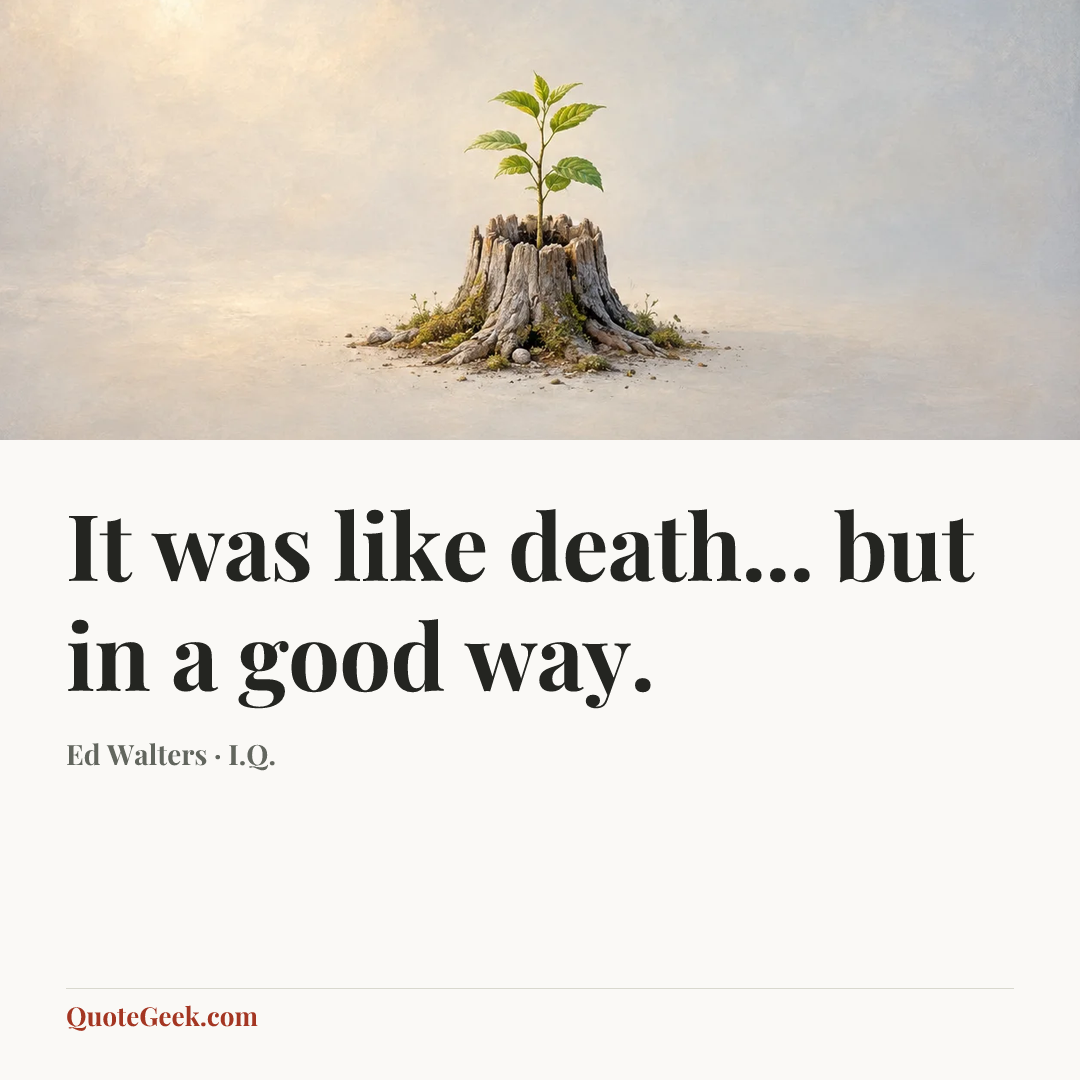 “It was like death... but in a good way.” — Ed Walters · I.Q.. Illustrated QuoteGeek card.