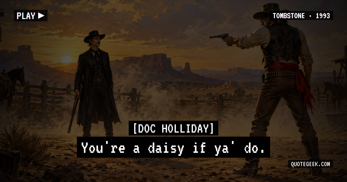 “You're a daisy if ya' do.” — Doc Holliday · Tombstone. Illustrated QuoteGeek card.