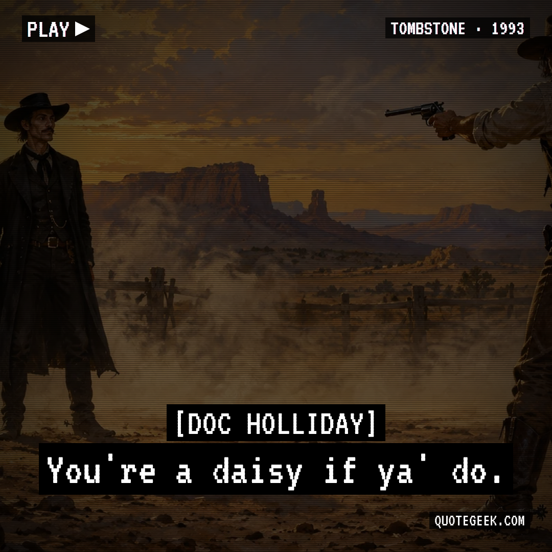 “You're a daisy if ya' do.” — Doc Holliday · Tombstone. Illustrated QuoteGeek card.