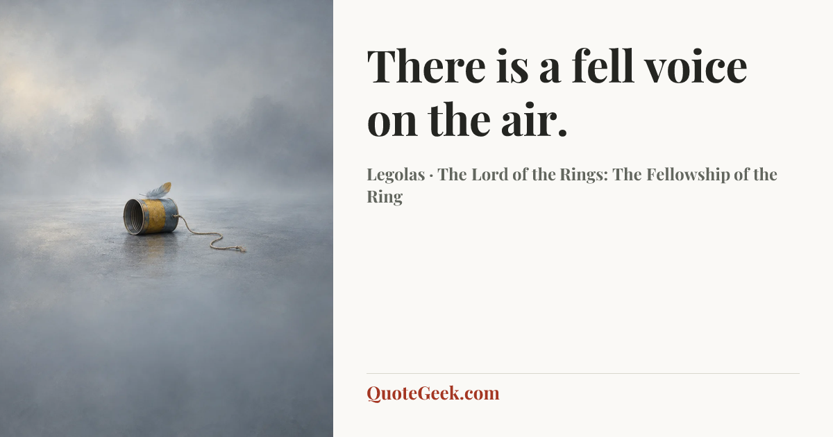 “There is a fell voice on the air.” — Legolas · The Lord of the Rings: The Fellowship of the Ring. Illustrated QuoteGeek card.