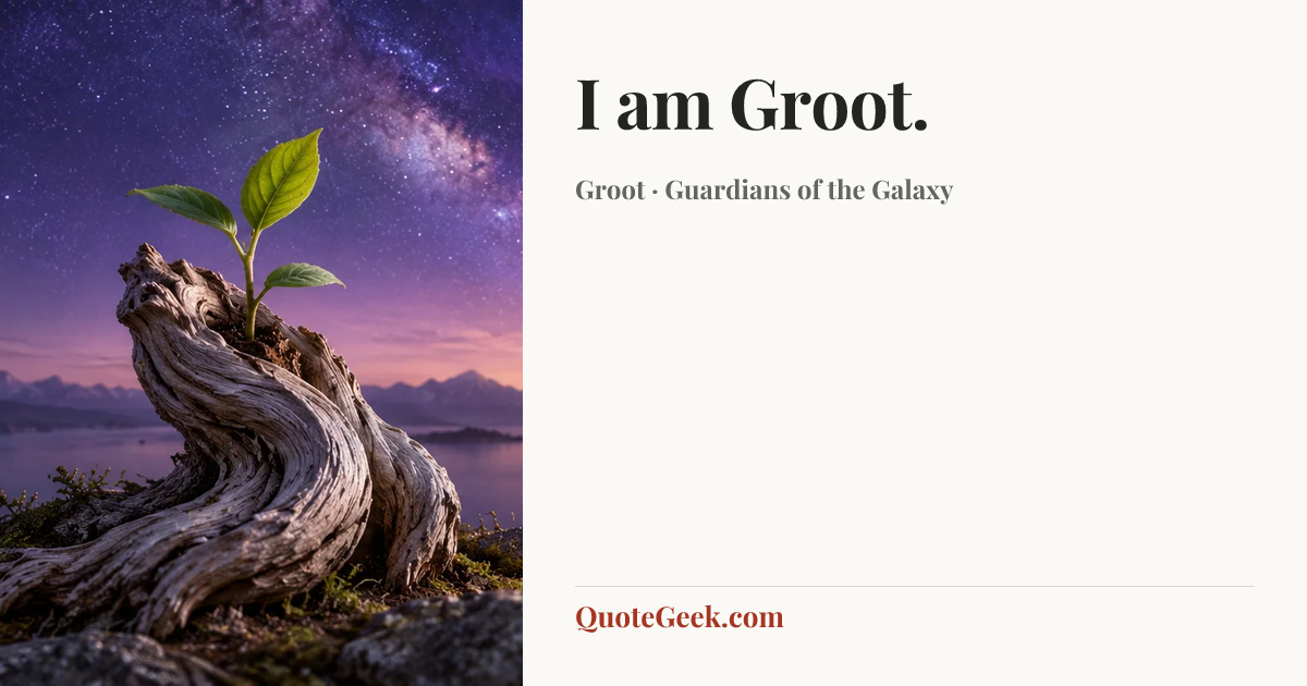 “I am Groot.” — Groot · Guardians of the Galaxy. Illustrated QuoteGeek card.