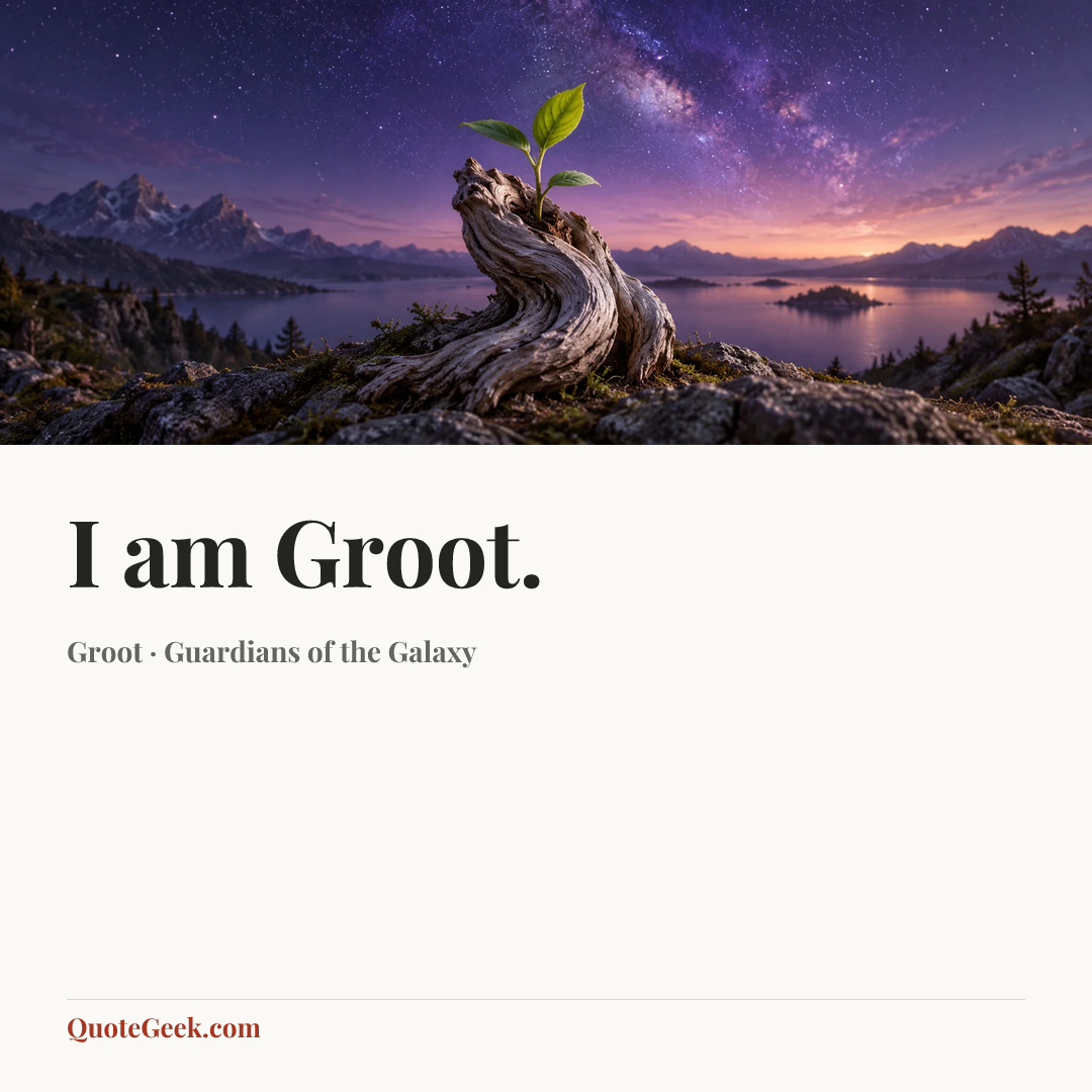 “I am Groot.” — Groot · Guardians of the Galaxy. Illustrated QuoteGeek card.