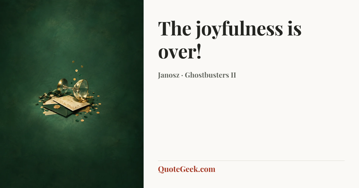 “The joyfulness is over!” — Janosz · Ghostbusters II. Illustrated QuoteGeek card.