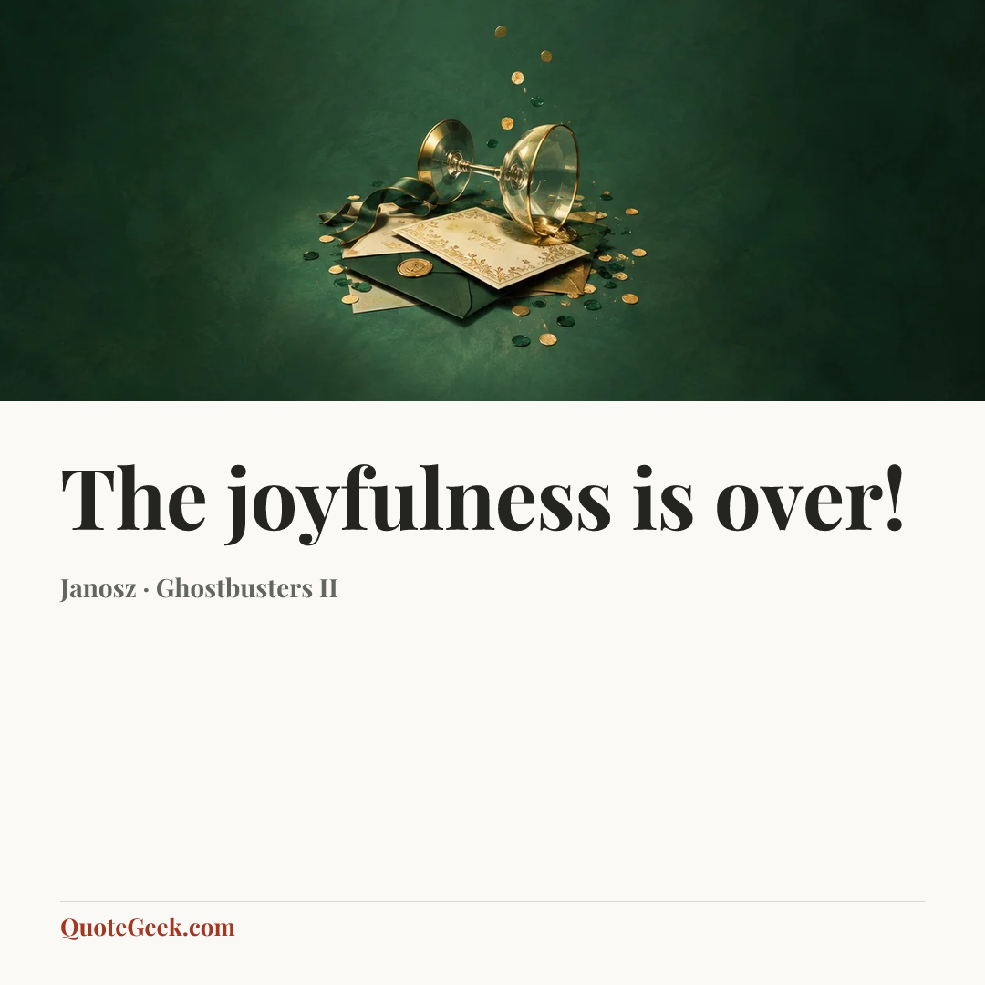 “The joyfulness is over!” — Janosz · Ghostbusters II. Illustrated QuoteGeek card.