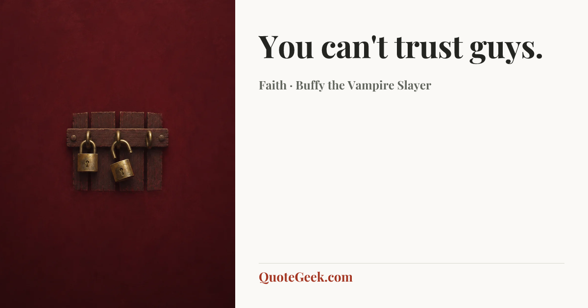 “You can't trust guys.” — Faith · Buffy the Vampire Slayer. Illustrated QuoteGeek card.