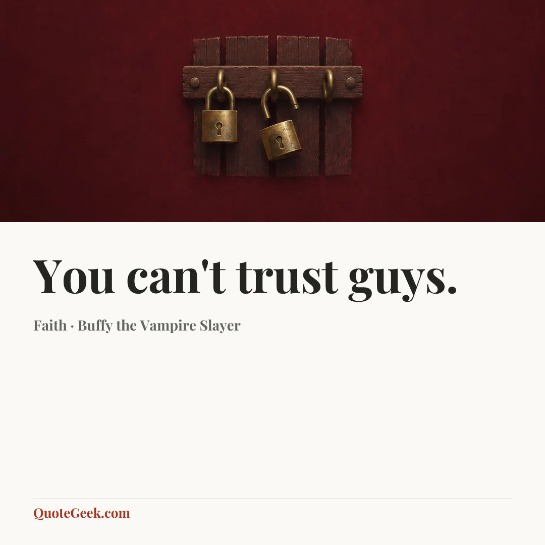 “You can't trust guys.” — Faith · Buffy the Vampire Slayer. Illustrated QuoteGeek card.