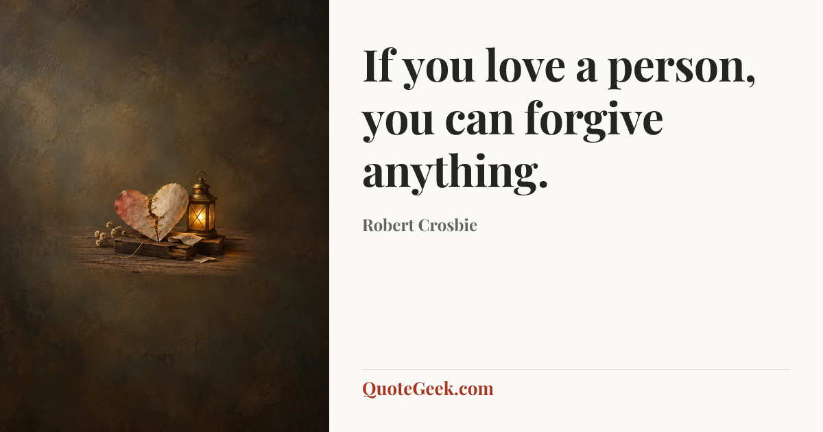 “If you love a person, you can forgive anything.” — Robert Crosbie. Illustrated QuoteGeek card.