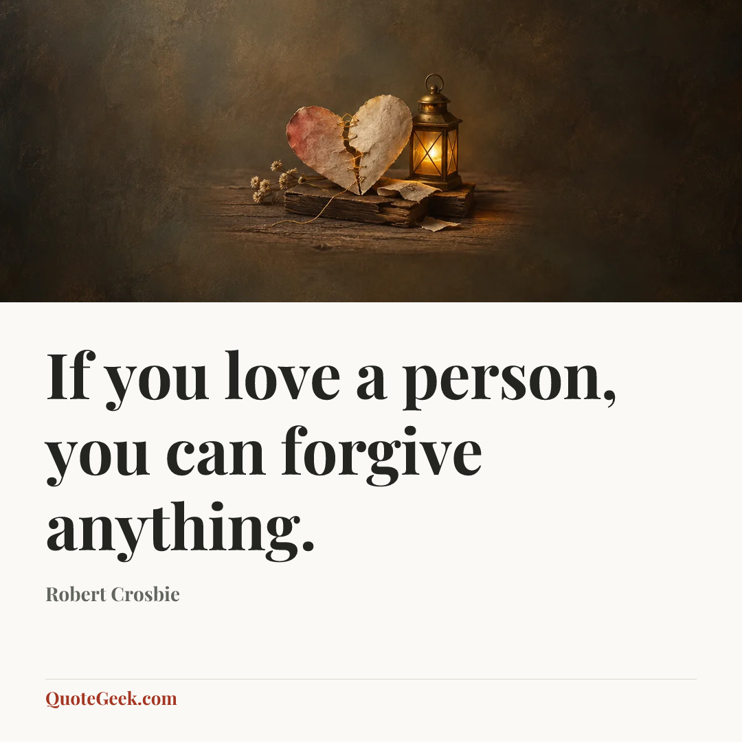 “If you love a person, you can forgive anything.” — Robert Crosbie. Illustrated QuoteGeek card.