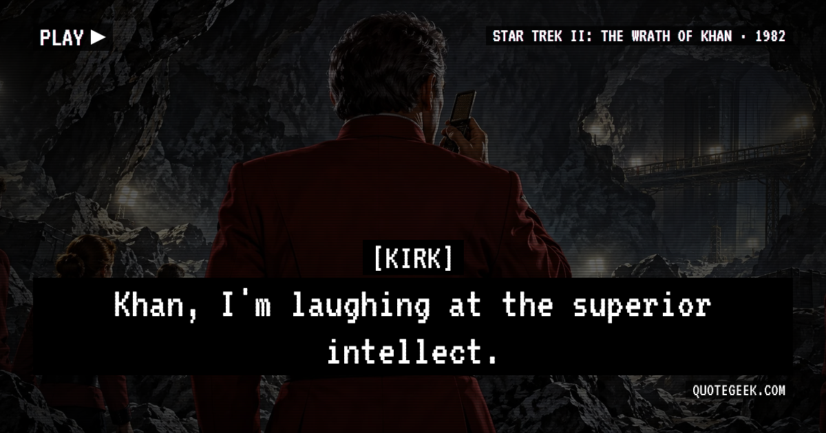 “Khan, I'm laughing at the superior intellect.” — Kirk · Star Trek II: The Wrath of Khan. Illustrated QuoteGeek card.