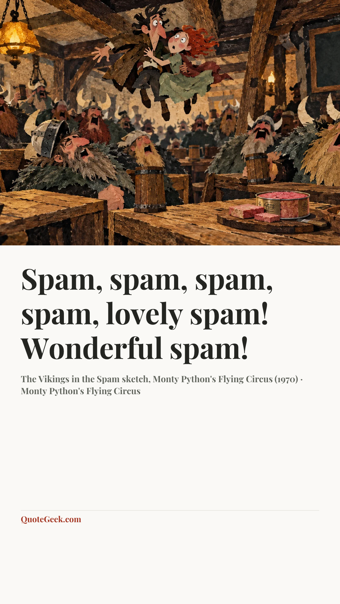 “Spam, spam, spam, spam, lovely spam! Wonderful spam!” — The Vikings in the Spam sketch, Monty Python's Flying Circus (1970) · Monty Python's Flying Circus. Illustrated QuoteGeek card.