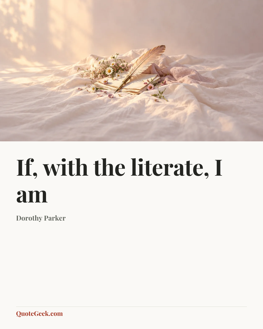 “If, with the literate, I am” — Dorothy Parker. Illustrated QuoteGeek card.