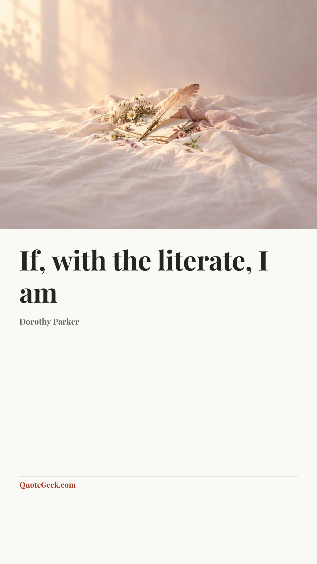 “If, with the literate, I am” — Dorothy Parker. Illustrated QuoteGeek card.