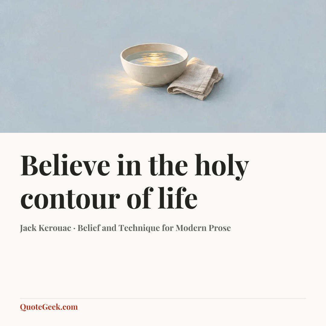 “Believe in the holy contour of life” — Jack Kerouac · Belief and Technique for Modern Prose. Illustrated QuoteGeek card.