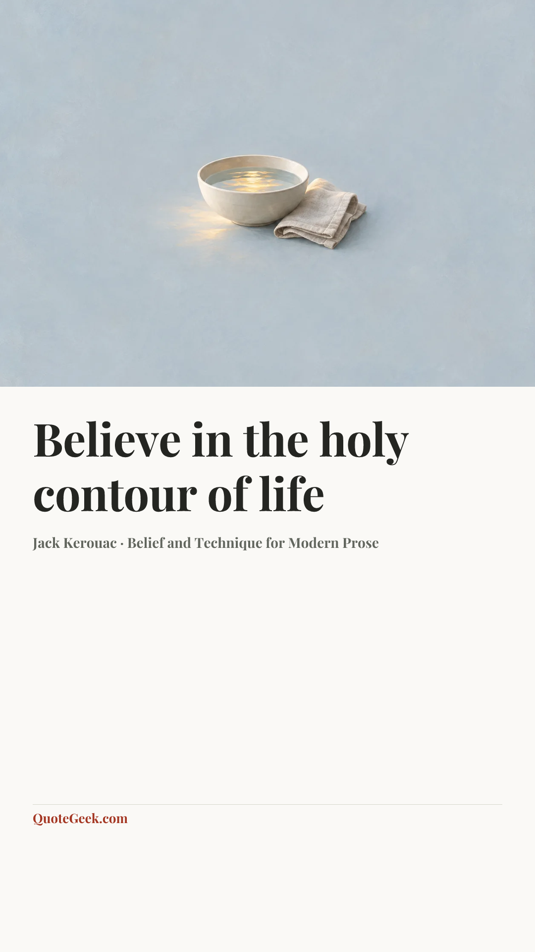 “Believe in the holy contour of life” — Jack Kerouac · Belief and Technique for Modern Prose. Illustrated QuoteGeek card.