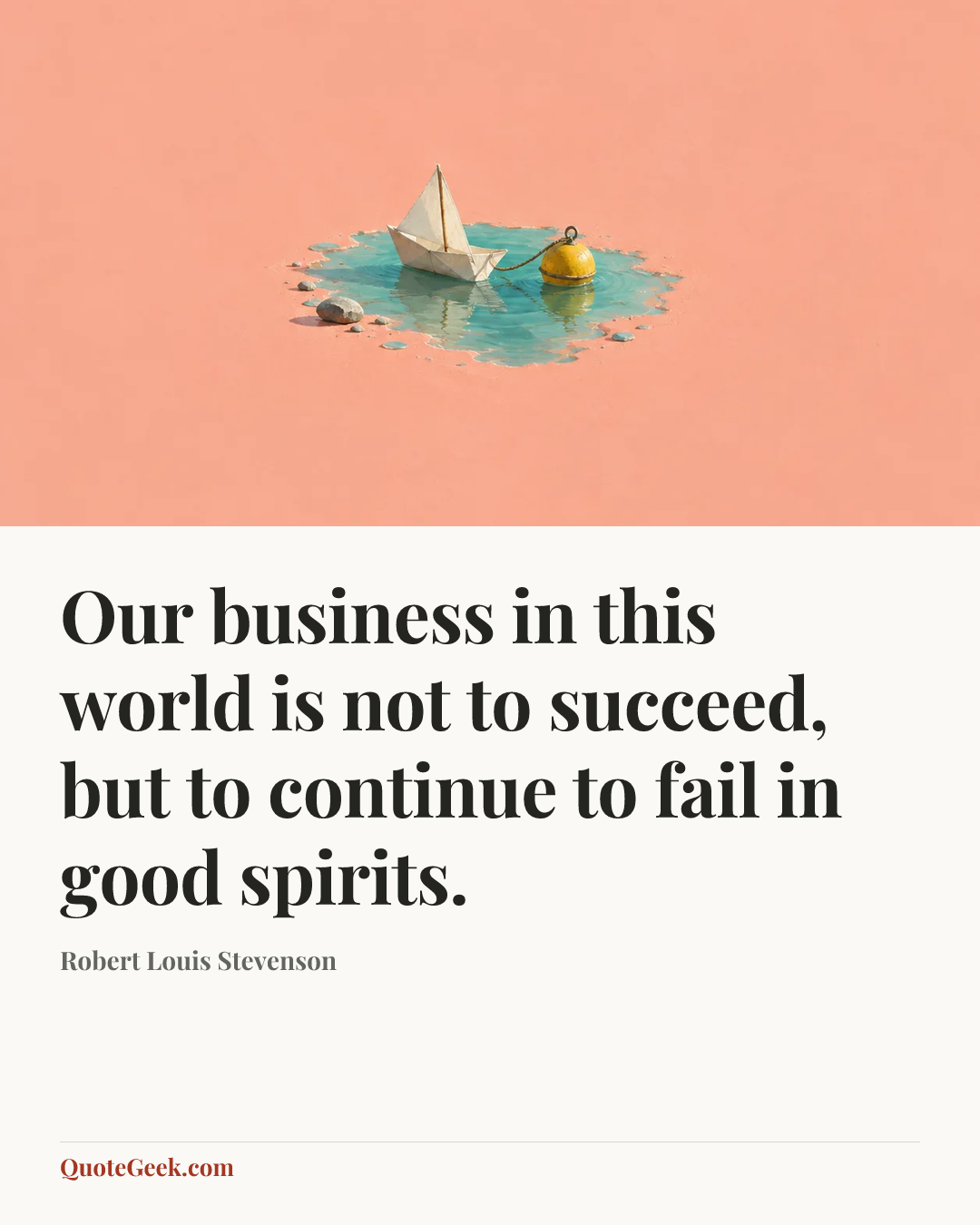 “Our business in this world is not to succeed, but to continue to fail in good spirits.” — Robert Louis Stevenson. Illustrated QuoteGeek card.