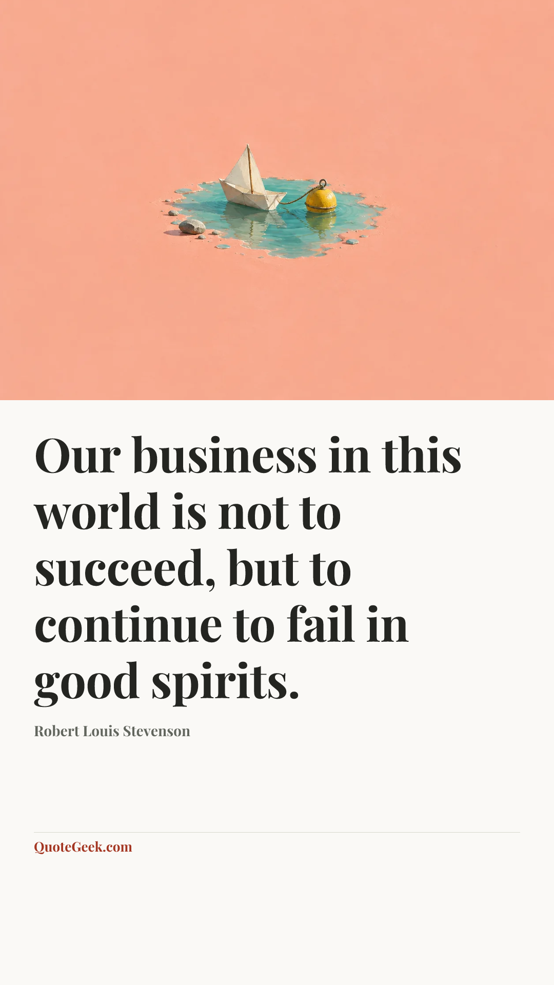 “Our business in this world is not to succeed, but to continue to fail in good spirits.” — Robert Louis Stevenson. Illustrated QuoteGeek card.