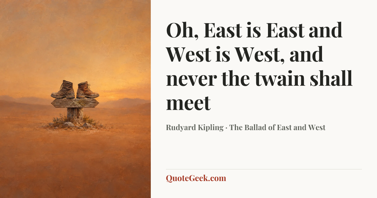 “Oh, East is East and West is West, and never the twain shall meet” — Rudyard Kipling · The Ballad of East and West. Illustrated QuoteGeek card.