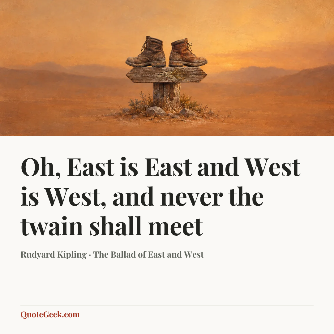 “Oh, East is East and West is West, and never the twain shall meet” — Rudyard Kipling · The Ballad of East and West. Illustrated QuoteGeek card.