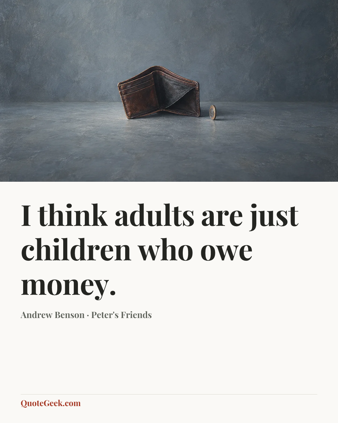 “I think adults are just children who owe money.” — Andrew Benson · Peter's Friends. Illustrated QuoteGeek card.