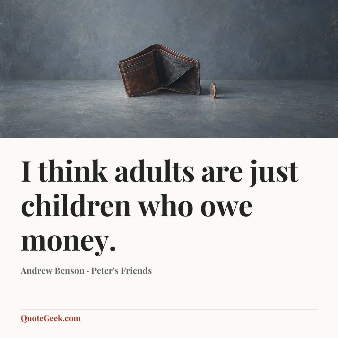 “I think adults are just children who owe money.” — Andrew Benson · Peter's Friends. Illustrated QuoteGeek card.