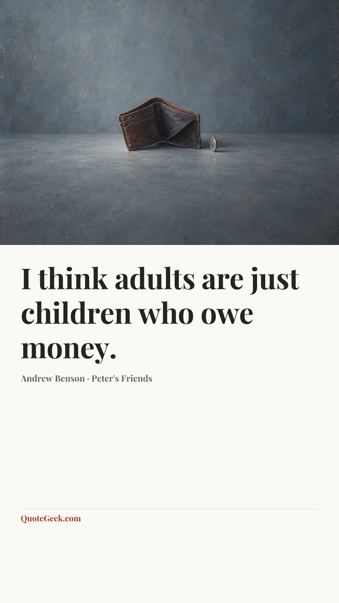 “I think adults are just children who owe money.” — Andrew Benson · Peter's Friends. Illustrated QuoteGeek card.