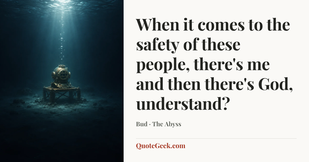 “When it comes to the safety of these people, there's me and then there's God, understand?” — Bud · The Abyss. Illustrated QuoteGeek card.