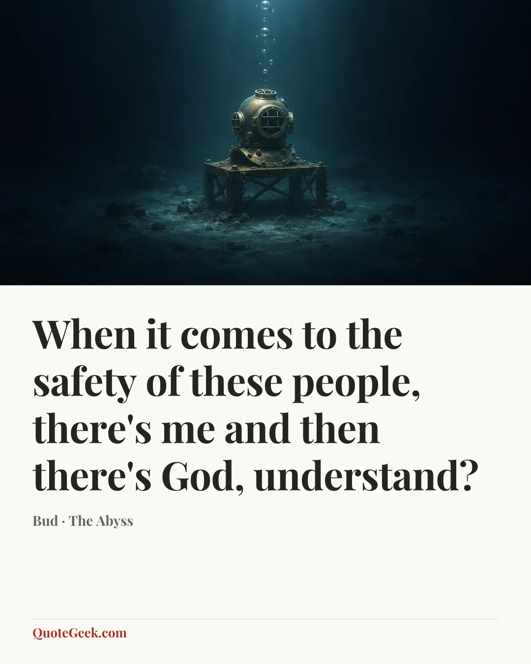 “When it comes to the safety of these people, there's me and then there's God, understand?” — Bud · The Abyss. Illustrated QuoteGeek card.