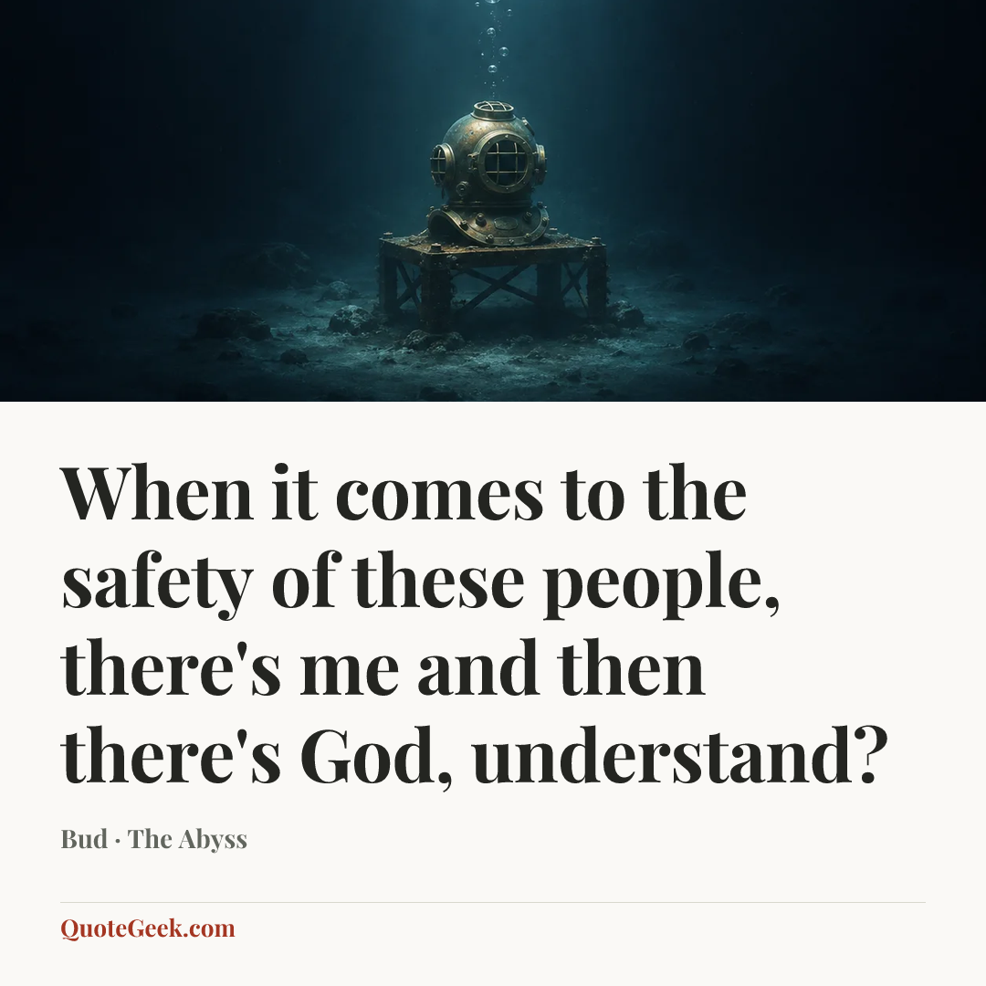“When it comes to the safety of these people, there's me and then there's God, understand?” — Bud · The Abyss. Illustrated QuoteGeek card.