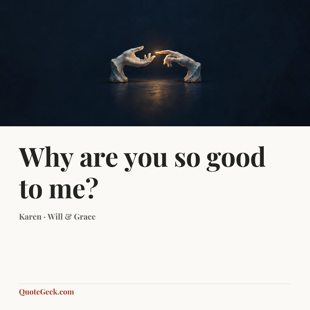 “Why are you so good to me?” — Karen · Will & Grace. Illustrated QuoteGeek card.