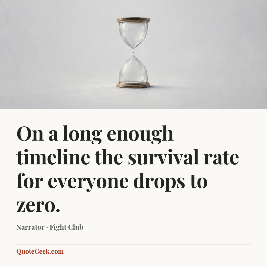 “On a long enough timeline the survival rate for everyone drops to zero.” — Narrator · Fight Club. Illustrated QuoteGeek card.