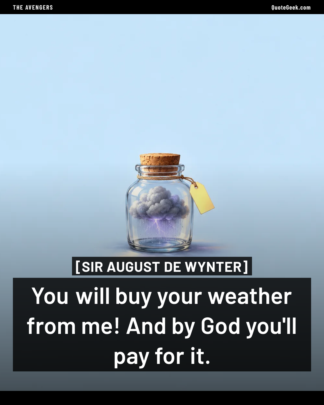 “You will buy your weather from me! And by God you'll pay for it.” — Sir August de Wynter · The Avengers. Illustrated QuoteGeek card.