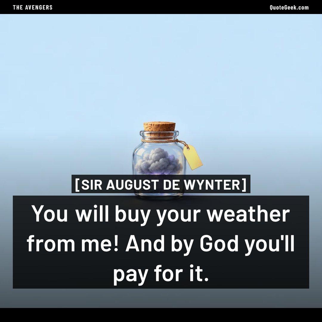 “You will buy your weather from me! And by God you'll pay for it.” — Sir August de Wynter · The Avengers. Illustrated QuoteGeek card.