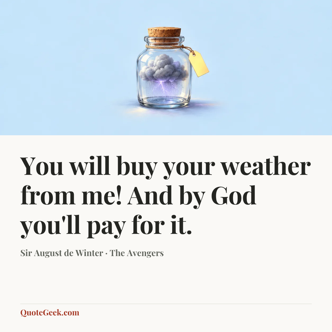 “You will buy your weather from me! And by God you'll pay for it.” — Sir August de Winter · The Avengers. Illustrated QuoteGeek card.