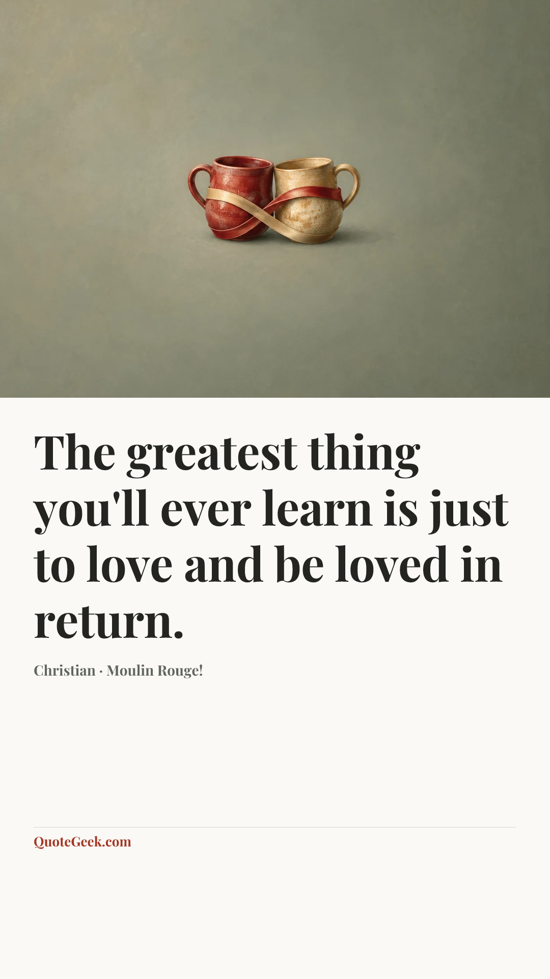 “The greatest thing you'll ever learn is just to love and be loved in return.” — Christian · Moulin Rouge!. Illustrated QuoteGeek card.