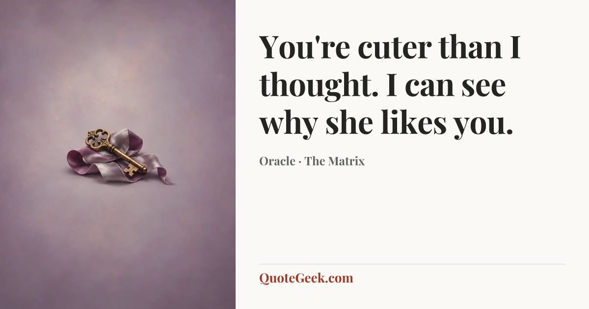 “You're cuter than I thought. I can see why she likes you.” — Oracle · The Matrix. Illustrated QuoteGeek card.